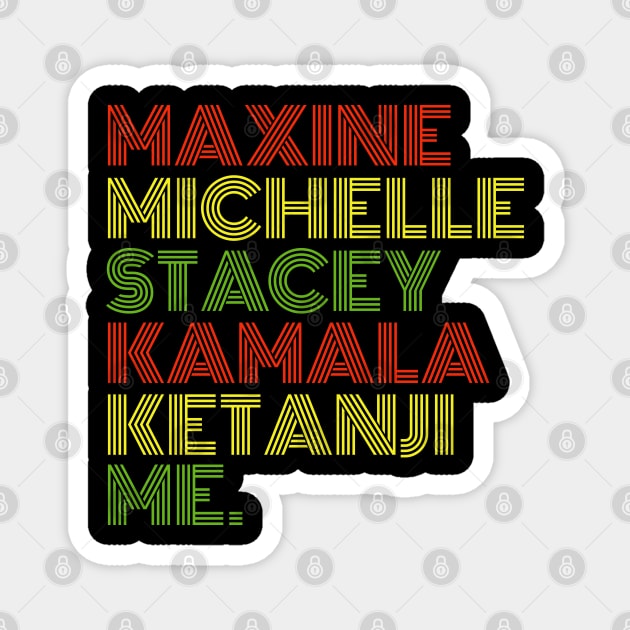 Maxine Michelle Stacey Kamala Ketanji me. Black Women, black girl magic Magnet by UrbanLifeApparel
