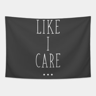 Like I care... Tapestry