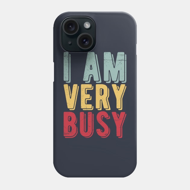 I am a Very Busy Sarcastic Novelty Phone Case by Gaming champion