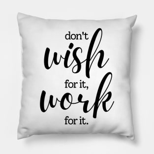 Don't wish for it work for it | black Pillow