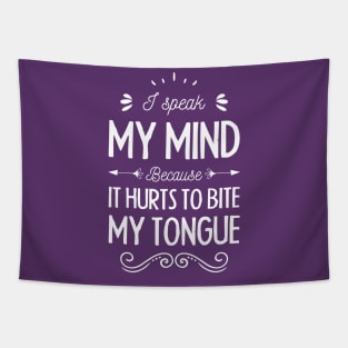 I speak My mind because It hurts to bite my tongue Tapestry