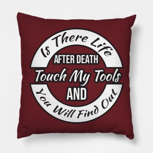 Is There Life After Death Touch My Tools And You Will Find Out Pillow