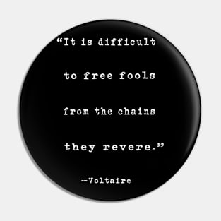 "It is difficult to free fools..." Voltaire quote Pin