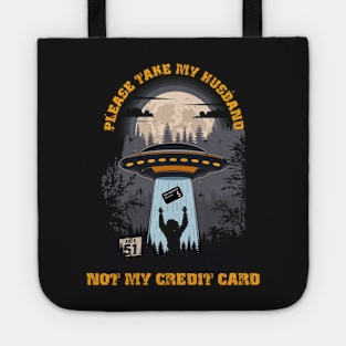 Please take my husband not my credit card Funny UFO quote Tote