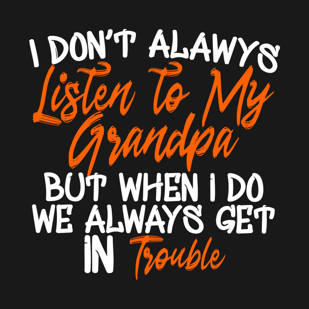 Disover i Don't Always Listen to my Grandpa - Grandpa - T-Shirt