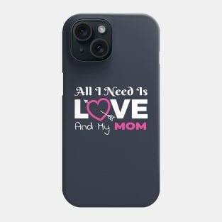 All I Need Is Love and My Mom Phone Case