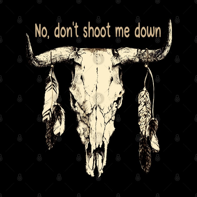 No, Don't Shoot Me Down Feathers Skull Musical Bull Lyrics by Beetle Golf