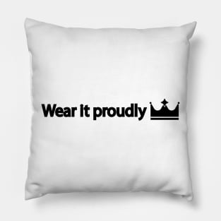 Wear it proudly Pillow