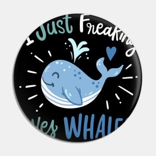 I Just Freaking Love Whales Pin