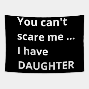 Dad's Fearless Protector: You Can't Scare Me, I Have a Daughter Tapestry