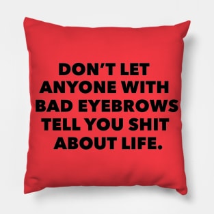 Bad eyebrows Pillow