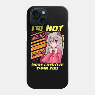 I'm Not Weird I'm Just More Creative Than You Phone Case