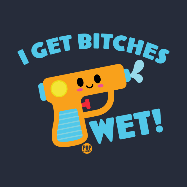 GET BITCHES WET by toddgoldmanart