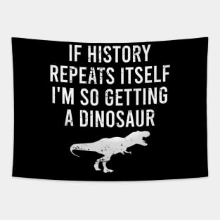 If History Repeats Itself I'm So Getting A Dinosaur Tapestry