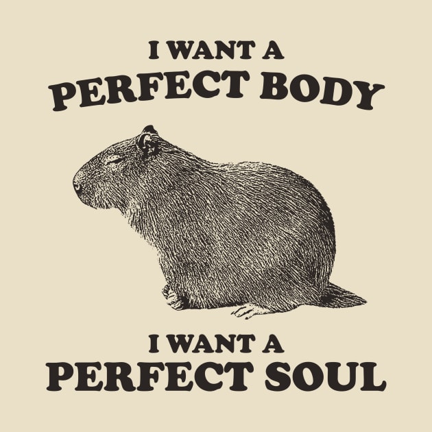 Capybara i want a perfect body i want a perfect soul Shirt, Funny Capybara Meme by ILOVEY2K