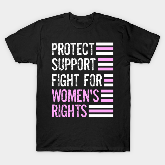 Discover Protect Women's Rights Support Fight For Women's Rights - Womens Rights - T-Shirt