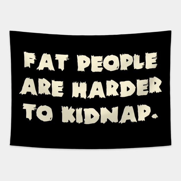 Fat People Are Harder To Kidnap. Tapestry by Clara switzrlnd