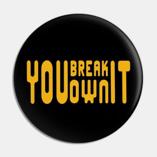 You-Break-It-You-Own-It Pin