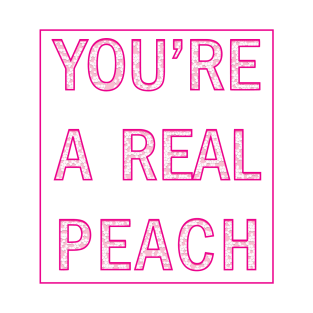 You're a real peach T-Shirt