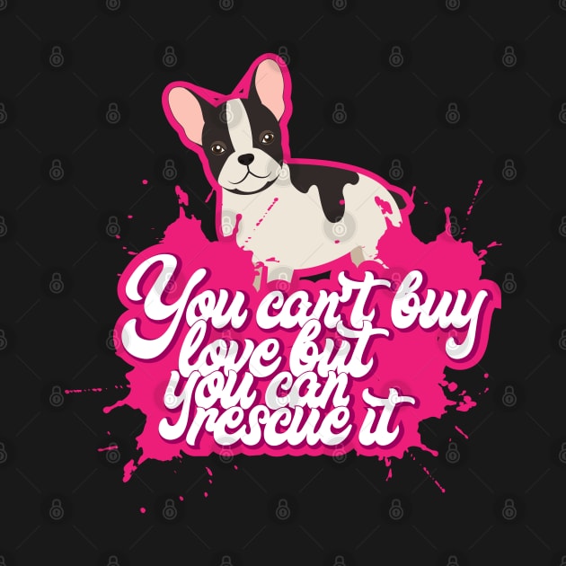 You Can't Buy Love But You Can Rescue It - Cute and funny Dog Rescuer Gifts by Shirtbubble