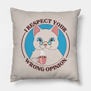 I Respect Your Wrong Opinion - Sarcastic Cat Pillow