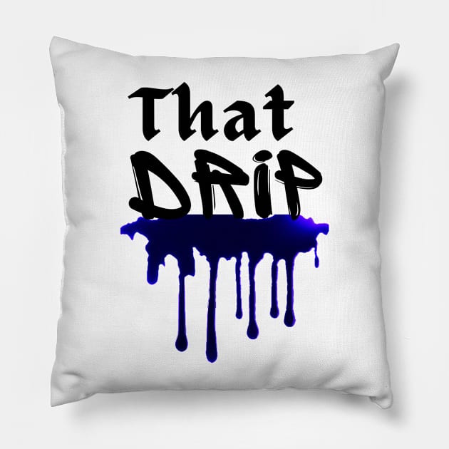 That Drip Pillow by Mind Your Tee