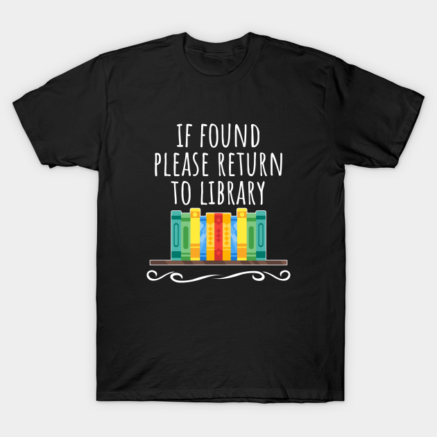 If found please return to the library - Library - T-Shirt