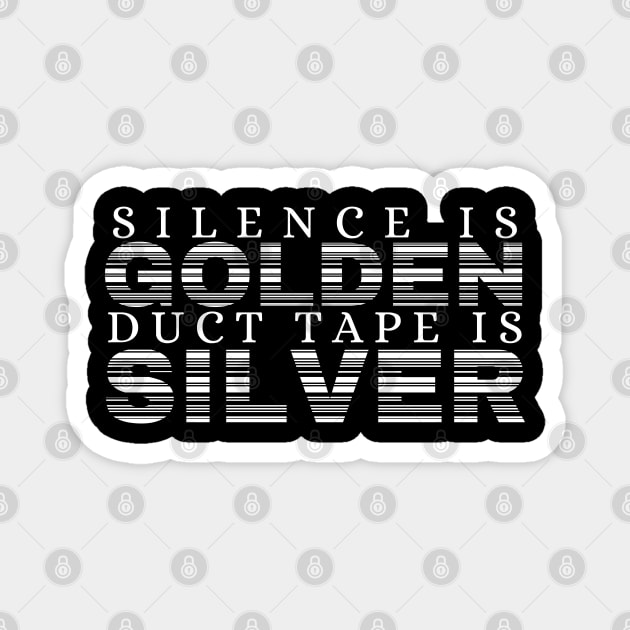 Silence is Golden Duct Tape is Silver Funny Saying Magnet by BuddyandPrecious