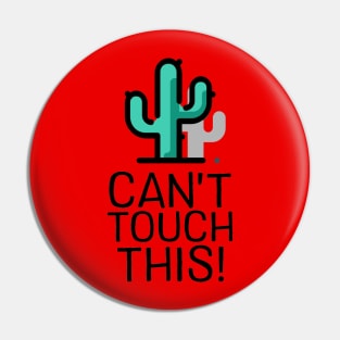 Can't Touch This - Cactus Pin