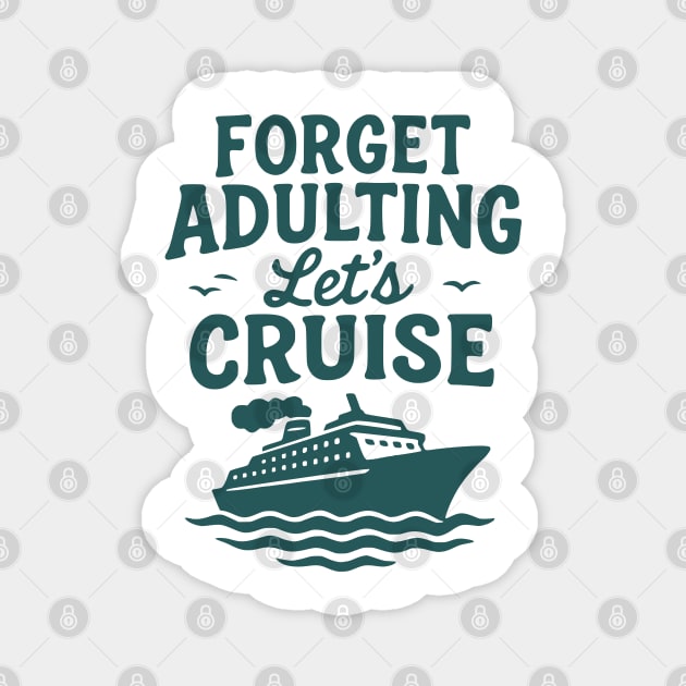 Forget Adulting Let's Cruise - Fun Vacation Cruise Ship Travel Design Magnet by WarFX Designs
