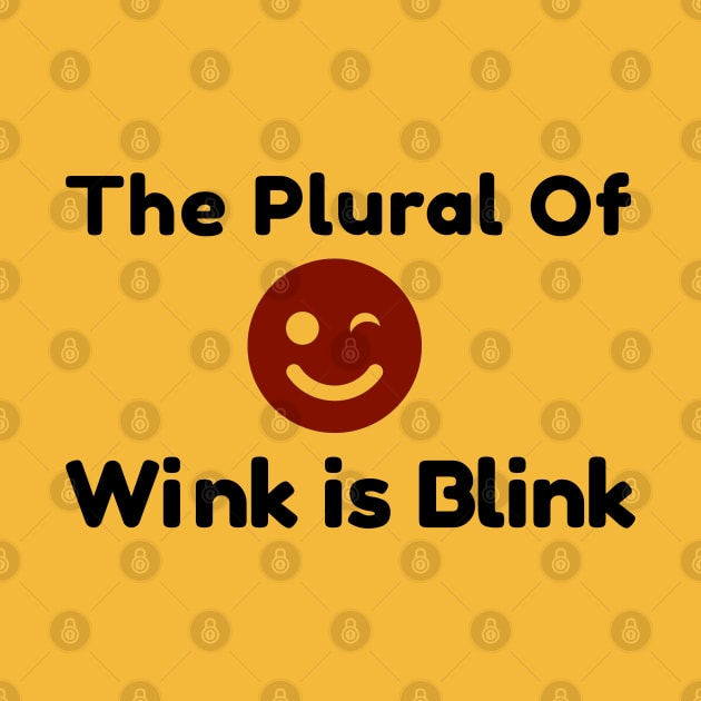 Plural of Wink is Blink by FunkyStyles