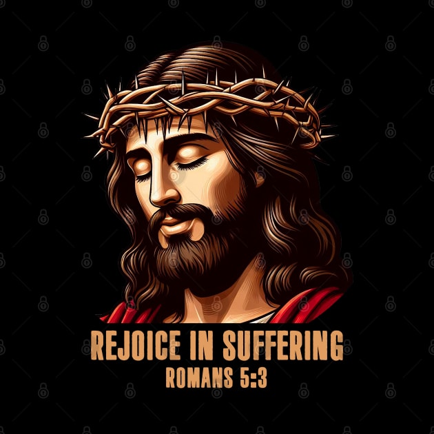 Romans 5:3 Rejoice In Suffering by Plushism