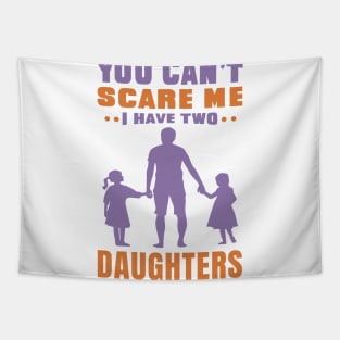 You can't scare me I have two daughters - Fathers day Design - Daughter Tapestry