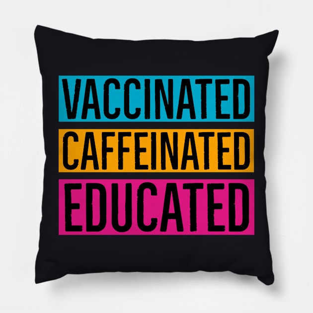 Vaccinated Caffeinated Educated Pillow by Suzhi Q