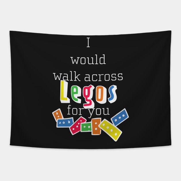 I Would Walk Across Legos for You Tapestry by Nataliatcha23