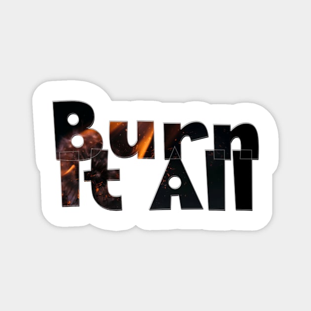 Burn It All Magnet by afternoontees