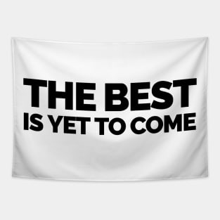 The Best is yet to Come Tapestry