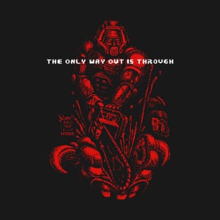 The Only Way Out Is Through T-Shirt