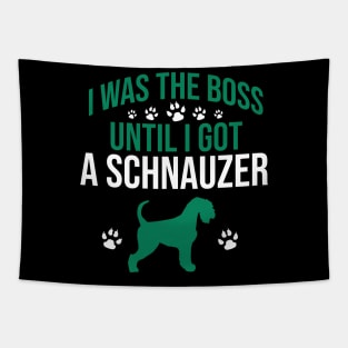 I was  the boss until I got a schnauzer Tapestry