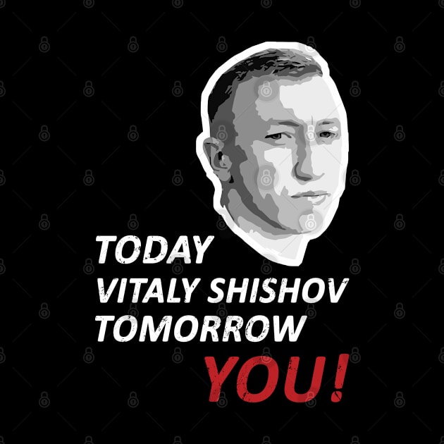 Today Vitaly Shishov, Tomorrow You. Belarus Protest. by NuttyShirt