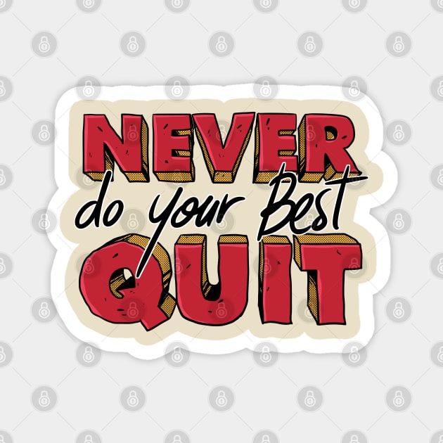 Never DO your Best Quit funny quote Magnet by A Comic Wizard