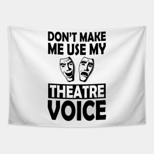 Theatre - Don't make me use my theatre voice Tapestry