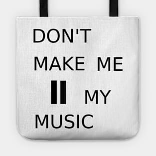 Don&#39;t make me pause my music Tote