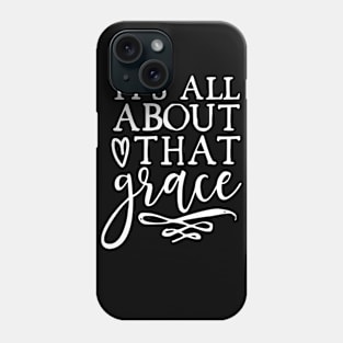 It's All About That Grace Phone Case