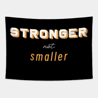 Stronger not Smaller Tapestry