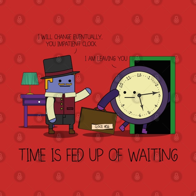 Time Is Fed Up Of Waiting by JoelSimpsonDesign