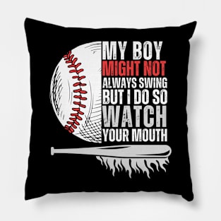 My Boy Might Not Always Swing But I Do So Watch Your Mouth Pillow