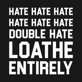 Hate hate hate T-Shirt