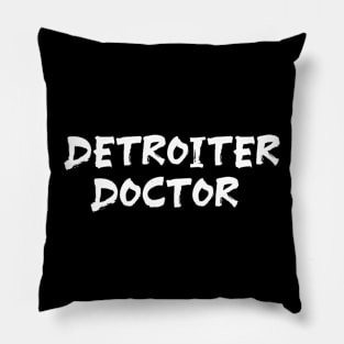 Detroiter Doctor for doctors of Detroit Pillow