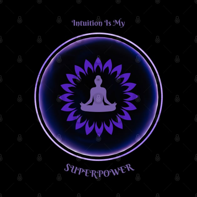 Intuition Is My Superpower. Meditative, Zen. by Anahata Realm